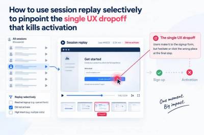 How to use session replay selectively to pinpoint the single ux dropoff that kills activation
